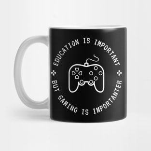 Education Is Important But Gaming Is Importanter Mug